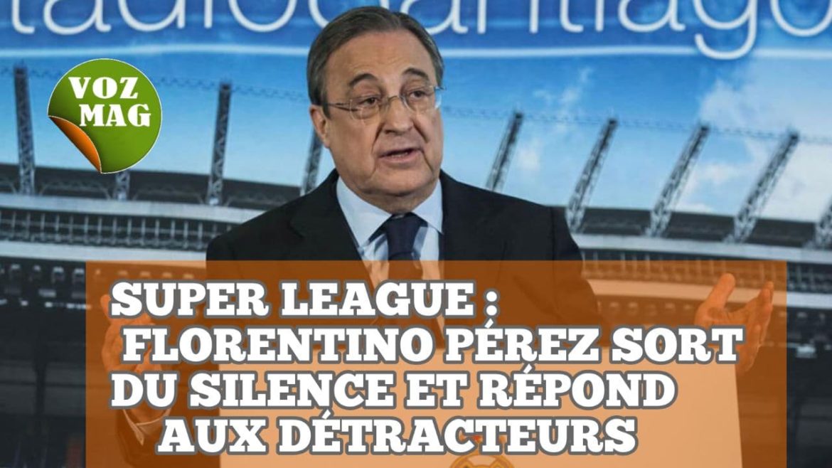 Super League : Florentino Pérez sort du silence et répond aux détracteurs