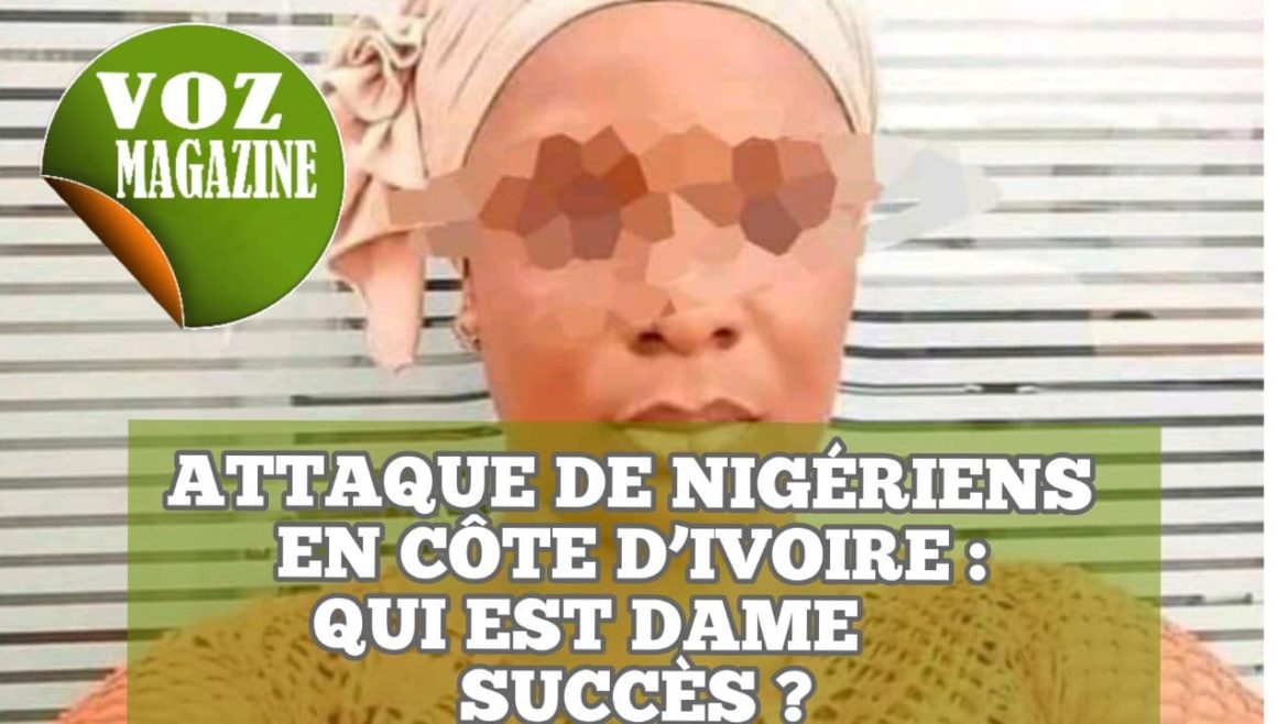 Attaque de Nigériens en Côte D’Ivoire : Qui est dame succès ?