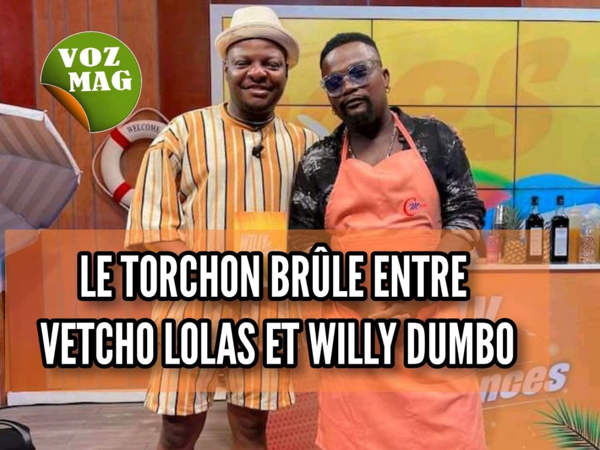 LE TORCHON BRÛLE ENTRE VETCHO LOLAS ET WILLY DUMBO