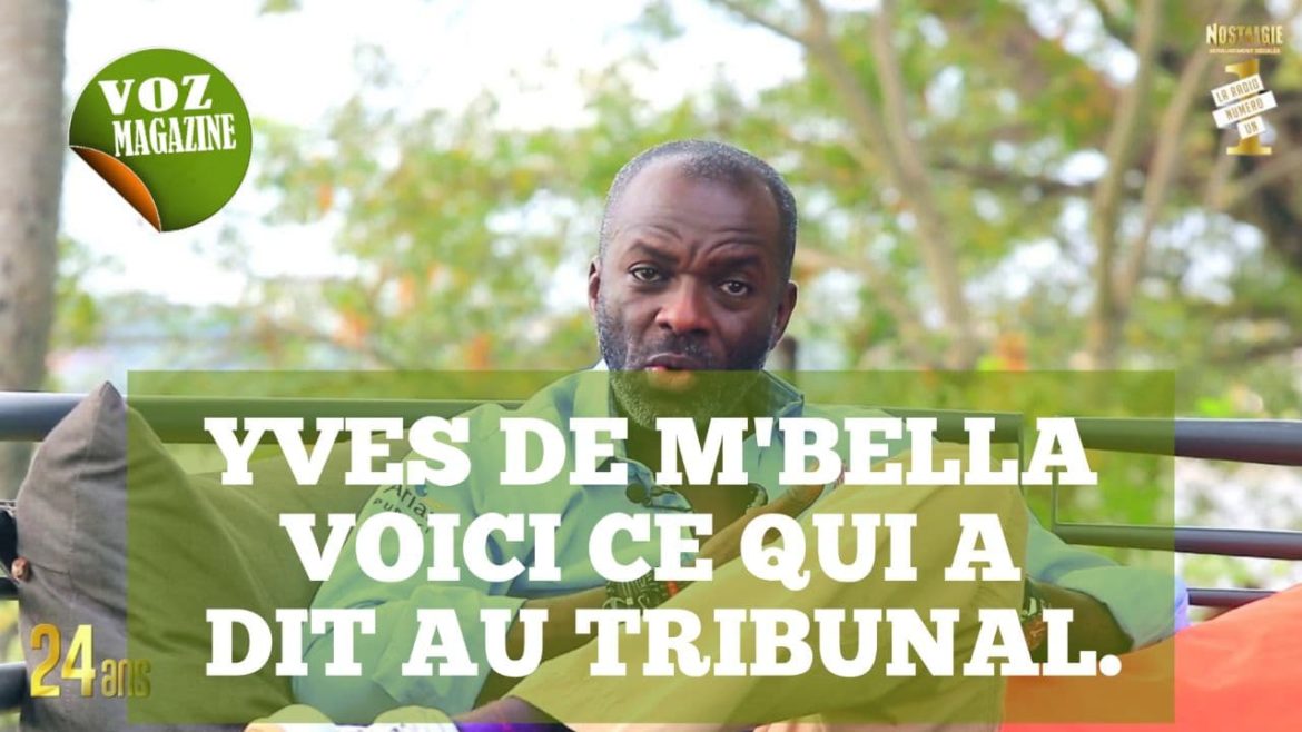 YVES DE M’BELLA EN PRISON, VOICI CE QU’IL A DIT AU TRIBUNAL