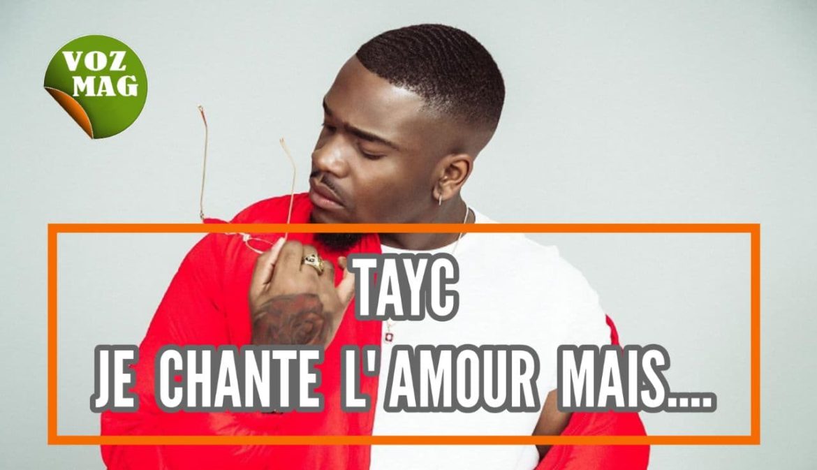 TAYC: JE CHANTE L’ AMOUR MAIS….