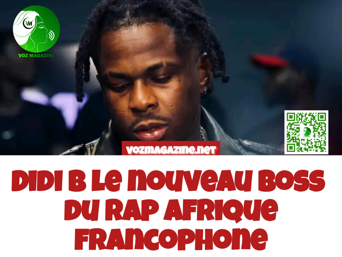 DIDI B, LE NOUVEAU BOSS DU RAP FRANCOPHONE AFRICAIN