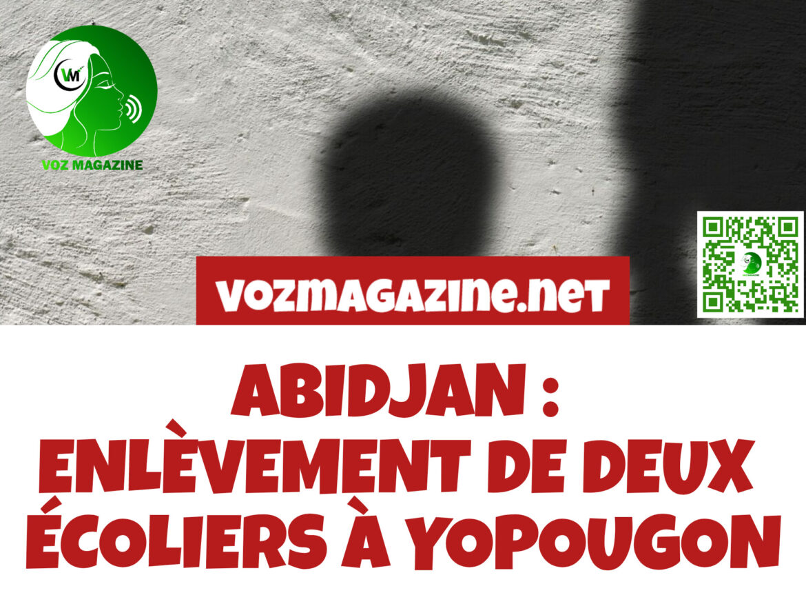 ABIDJAN : ENLÈVEMENT DE DEUX ÉCOLIERS À YOPOUGON