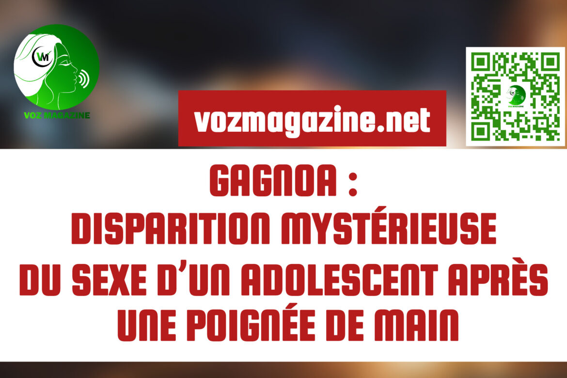 GAGNOA:  DISPARITION MYSTÉRIEUSE  DU SEXE D’UN ADOLESCENT APRÈS UNE POIGNÉE DE MAIN.