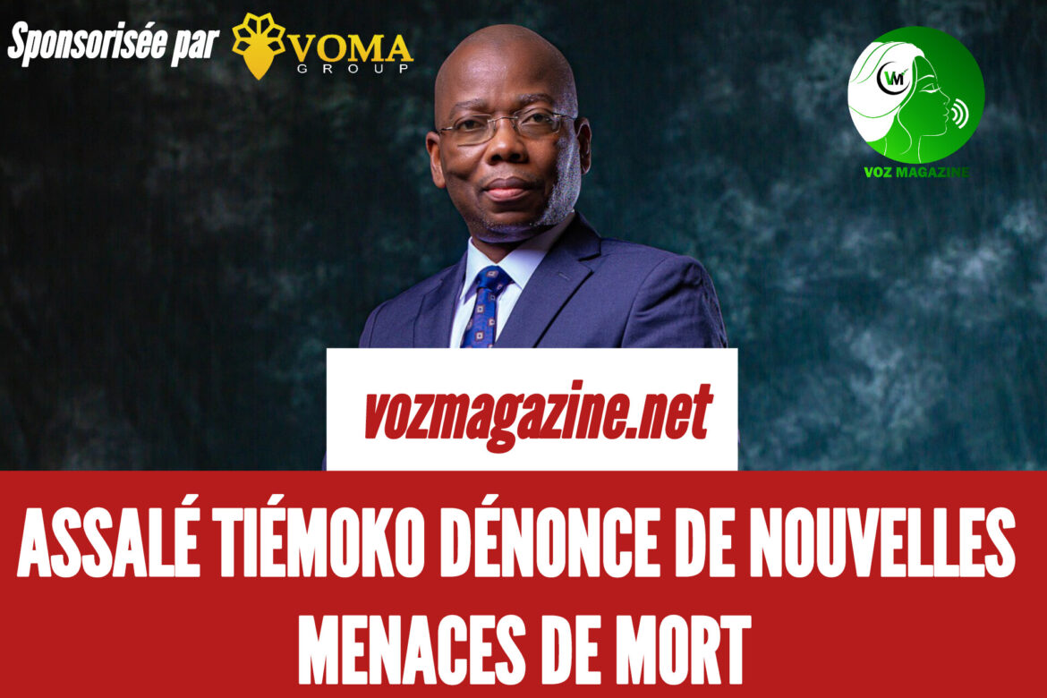 ASSALÉ TIÉMOKO DÉNONCE DE NOUVELLES MENACES DE MORT