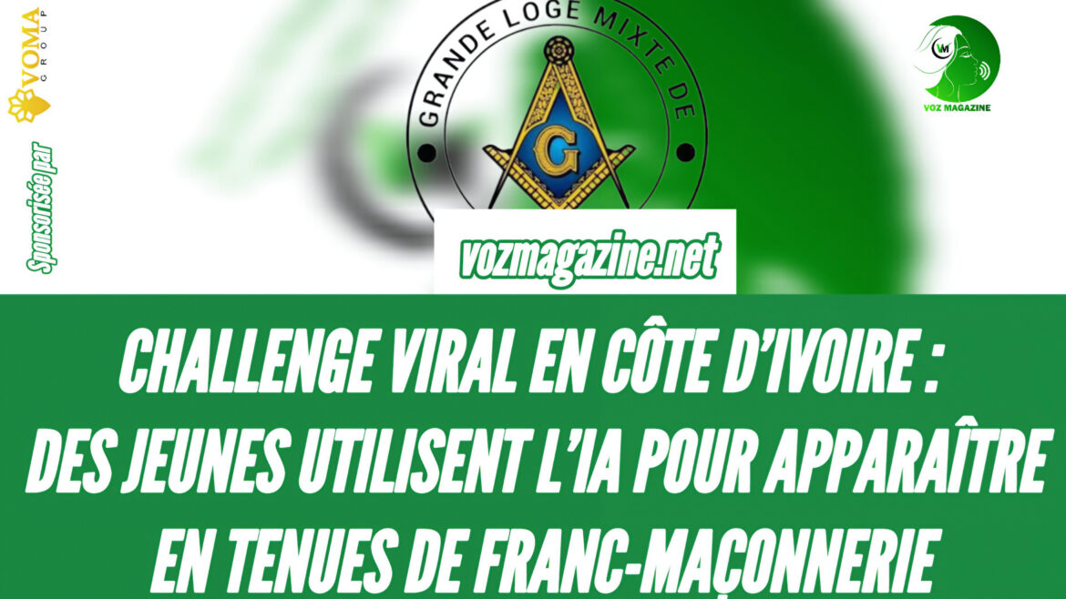 CHALLENGE VIRAL EN CÔTE D’IVOIRE : DES JEUNES UTILISENT L’IA POUR APPARAÎTRE EN TENUES DE FRANC-MAÇONNERIE