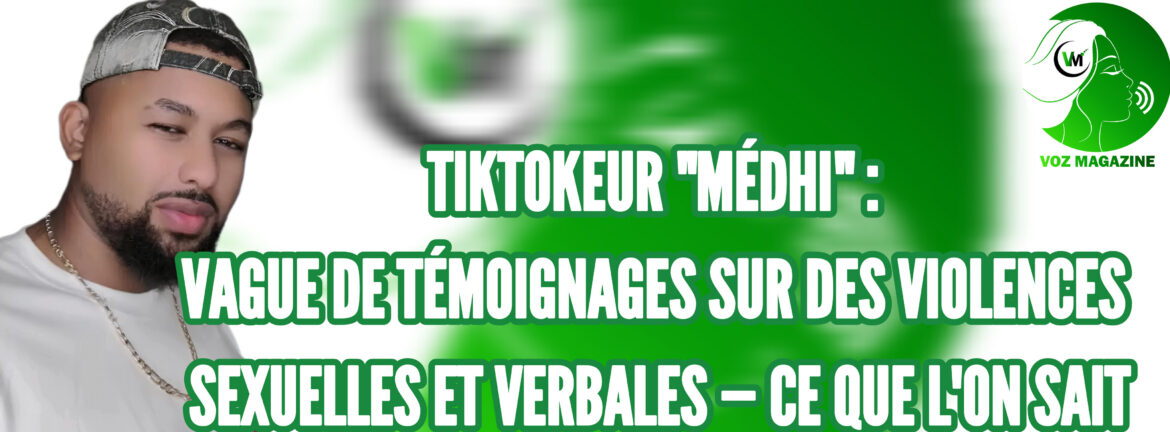 TIKTOKEUR « MEDHI » : VAGUE DE TEMOIGNAGES SUR DES VIOLENCES SEXUELLES ET VERBALES, CE QUE L&rsquo;ON SAIT